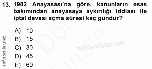 13. soru: 1982 Anayasası'na göre, kanunların esas bakımından anayasaya aykırılığı iddiası ile iptal davası açma süresi kaç günd…