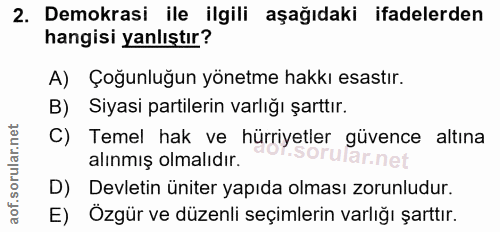 2. soru: Demokrasi ile ilgili aşağıdaki ifadelerden hangisi yanlıştır? A) Çoğunluğun yönetme hakkı esastır. B) Siyasi partiler…