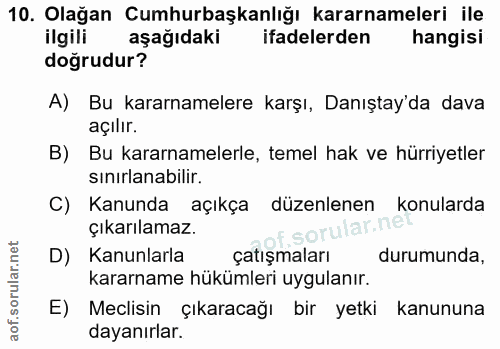 10. soru: Olağan Cumhurbaşkanlığı kararnameleri ile ilgili aşağıdaki ifadelerden hangisi doğrudur? A) Bu kararnamelere karşı, D…