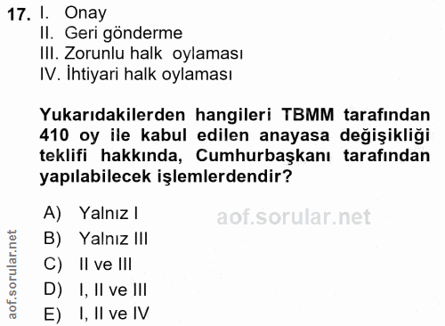 17. soru: I. Onay II. Geri gönderme IIl. Zorunlu halk oylaması IV. Ihtiyari halk oylaması Yukarıdakilerden hangileri TBMM taraf…