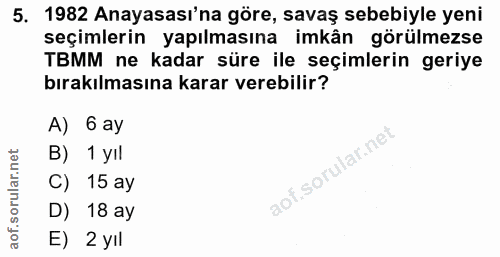 5. soru: 1982 Anayasası'na göre, savaş sebebiyle yeni seçimlerin yapılmasına imkân görülmezse TBMM ne kadar süre ile seçimleri…