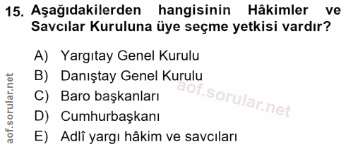 15. soru: Aşağıdakilerden hangisinin Häkimler ve Savcılar Kuruluna üye seçme yetkisi vardır? A) Yargıtay Genel Kurulu B) Danışt…