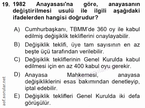 19. soru: 1982 Anayasası'na göre, anayasanın değiştirilmesi usulü ile ilgili aşağıdaki ifadelerden hangisi doğrudur? A) Cumhurb…