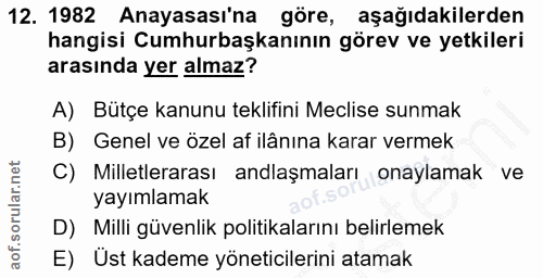 12. soru: 1982 Anayasası'na göre, aşağıdakilerden hangisi Cumhurbaşkanının görev ve yetkileri arasında yer almaz? A) Bütçe kanu…