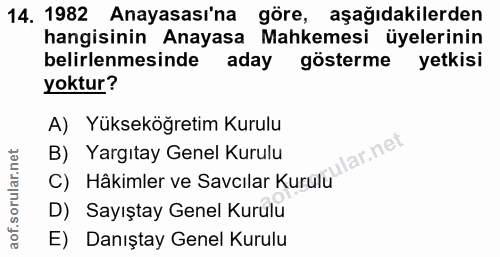 14. soru: 1982 Anayasası'na göre, aşağıdakilerden hangisinin Anayasa Mahkemesi üyelerinin belirlenmesinde aday gösterme yetkisi…