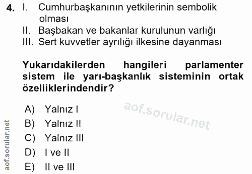 4. soru: I. Cumhurbaşkanının yetkilerinin sembolik olması II. Başbakan ve bakanlar kurulunun varlığı III. Sert kuvvetler ayrıl…