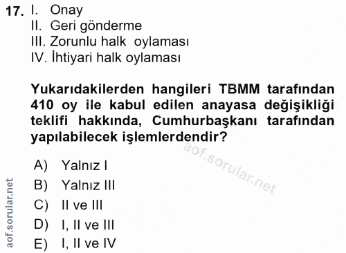 17. soru: I. Onay II. Geri gönderme IIl. Zorunlu halk oylaması IV. Ihtiyari halk oylaması Yukarıdakilerden hangileri TBMM taraf…