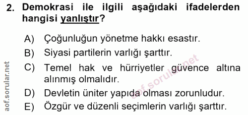 2. soru: Demokrasi ile ilgili aşağıdaki ifadelerden hangisi yanlıştır? A) Çoğunluğun yönetme hakkı esastır. B) Siyasi partiler…