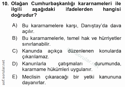 10. soru: Olağan Cumhurbaşkanlığı kararnameleri ile ilgili aşağıdaki ifadelerden hangisi doğrudur? A) Bu kararnamelere karşı, D…