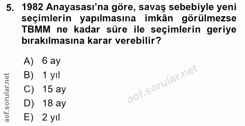 5. soru: 1982 Anayasası'na göre, savaş sebebiyle yeni seçimlerin yapılmasına imkân görülmezse TBMM ne kadar süre ile seçimleri…