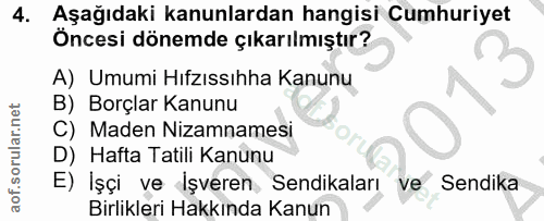 4. soru: Aşağıdaki kanunlardan hangisi Cumhuriyet Öncesi dönemde çıkarılmıştır? A) Umumi Hıfzıssıhha Kanunu B) Borçlar Kanunu…