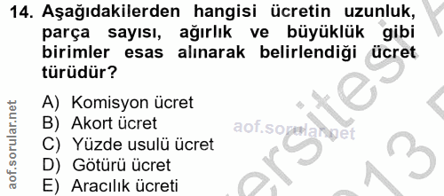 14. soru: Aşağıdakilerden hangisi ücretin uzunluk, parça sayısı, ağırlık ve büyüklük gibi birimler esas alınarak belirlendiği ü…