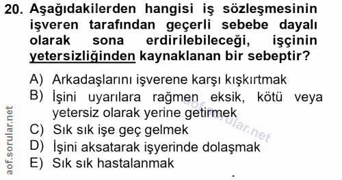 20. soru: Aşağıdakilerden hangisi iş sözleşmesinin işveren tarafından geçerli sebebe dayalı olarak sona erdirilebileceği, işçin…