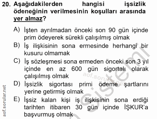 20. soru: Aşağıdakilerden hangisi işsizlik ödeneğinin verilmesinin koşulları arasında yer almaz? A) Işten ayrılmadan önceki son…
