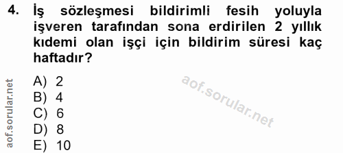 4. soru: İş sözleşmesi bildirimli fesih yoluyla işveren tarafından sona erdirilen 2 yıllık kıdemi olan işçi için bildirim süre…