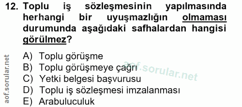 12. soru: Toplu iş sözleşmesinin yapılmasında herhangi bir uyuşmazlığın olmaması durumunda aşağıdaki safhalardan hangisi görülm…