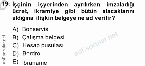 19. soru: İşçinin işyerinden ayrılırken imzaladığı ücret, ikramiye gibi bütün alacaklarını aldığına ilişkin belgeye ne ad veril…