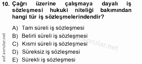10. soru: Çağrı üzerine çalışmaya dayalı sözleşmesi hukuki niteliği bakımından hangi tür iş sözleşmelerindendir? A) Tam süreli…