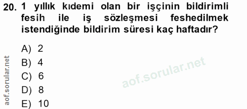 20. soru: 1 yıllık kıdemi olan bir işçinin bildirimli fesih ile iş sözleşmesi feshedilmek istendiğinde bildirim süresi kaç haft…