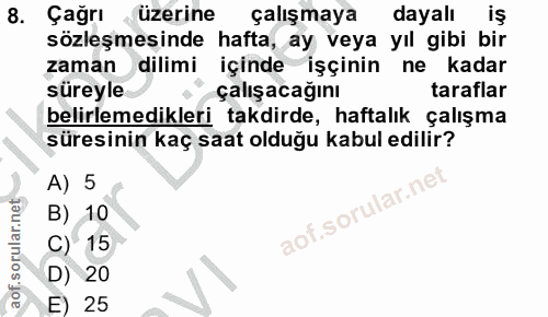 8. soru: Çağrı üzerine çalışmaya dayalı sözleşmesinde hafta, ay veya yıl gibi bir zaman dilimi içinde işçinin ne kadar süreyle…