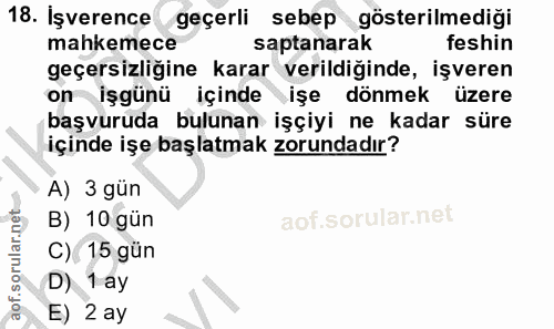 18. soru: İşverence geçerli sebep gösterilmediği mahkemece saptanarak feshin geçersizliğine karar verildiğinde, işveren on işgü…