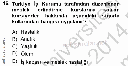 16. soru: Türkiye İş Kurumu tarafından düzenlenen meslek edindirme kurslarına katılan kursiyerler hakkında aşağıdaki sigorta ko…
