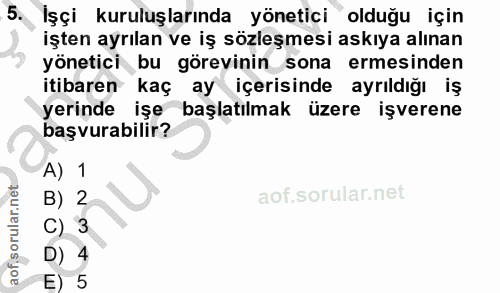 5. soru: Işçi kuruluşlarında yönetici olduğu için işten ayrılan ve iş sözleşmesi askıya alınan yönetici bu görevinin sona erme…