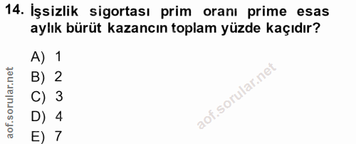 14. soru: İşsizlik sigortası prim oranı prime esas aylık bürüt kazancın toplam yüzde kaçıdır? A) 1 B) 2 C) 3 D) 4 E) 7