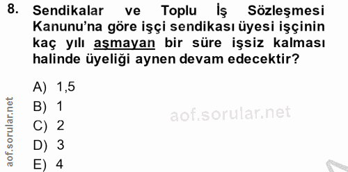 8. soru: Sendikalar ve Toplu Iş Sözleşmesi Kanunu'na göre işçi sendikası üyesi işçinin kaç yılı aşmayan bir süre işsiz kalması…