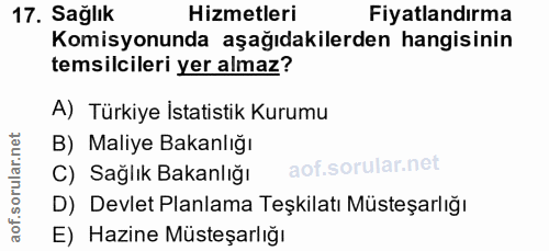 17. soru: Sağlık Hizmetleri Fiyatlandırma Komisyonunda aşağıdakilerden hangisinin temsilcileri yer almaz? A) Türkiye İstatistik…