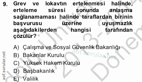 9. soru: Grev ve lokavtin ertelenmesi halinde, erteleme süresi sonunda anlaşma sağlanamaması halinde taraflardan birinin başvu…