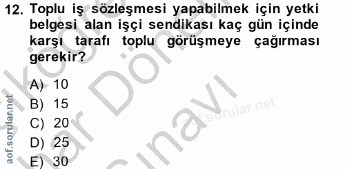 12. soru: Toplu iş sözleşmesi yapabilmek için yetki belgesi alan işçi sendikası kaç gün içinde karşı tarafı toplu görüşmeye çağ…