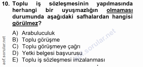 10. soru: Toplu iş sözleşmesinin yapılmasında herhangi bir uyuşmazlığın olmaması durumunda aşağıdaki safhalardan hangisi görülm…