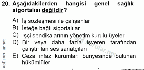 20. soru: Aşağıdakilerden hangisi genel sağlık sigortalısı değildir? A) İş sözleşmesi ile çalışanlar B) İsteğe bağlı sigortalıl…