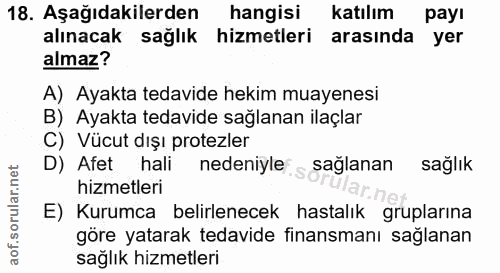 18. soru: Aşağıdakilerden hangisi Katilım payı alınacak sağlık hizmetleri arasında yer almaz? A) Ayakta tedavide hekim muayenes…