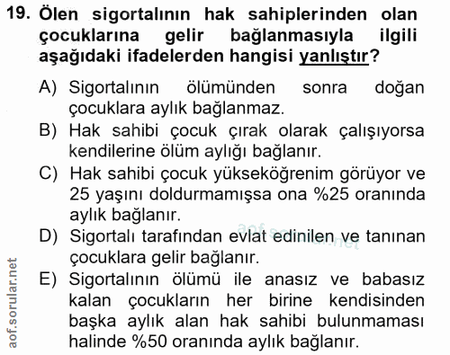 19. soru: Ölen sigortalının hak sahiplerinden olan çocuklarına gelir bağlanmasıyla ilgili aşağıdaki ifadelerden hangisi yanlışt…
