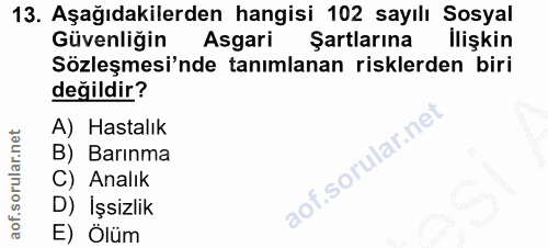 13. soru: Aşağıdakilerden hangisi 102 sayılı Sosyal Güvenliğin Asgari Şartlarına İlişkin Sözleşmesi'nde tanımlanan risklerden b…