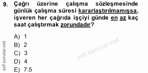 9. soru: Çağrı üzerine çalışma sözleşmesinde günlük çalışma süresi kararlaştırılmamışsa, işveren her çağrıda işçiyi günde en a…