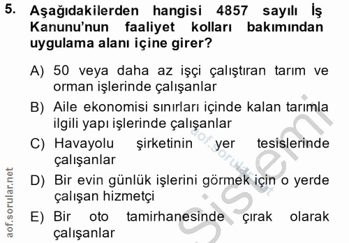 5. soru: Aşağıdakilerden hangisi 4857 sayılı lş Kanunu'nun faaliyet kolları bakımından uygulama alanı içine girer? A) 50 veya…