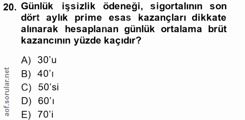 20. soru: Günlük işsizlik ödeneği, sigortalının son dort aylık prime esas kazançları dikkate alınarak hesaplanan günlük ortalam…