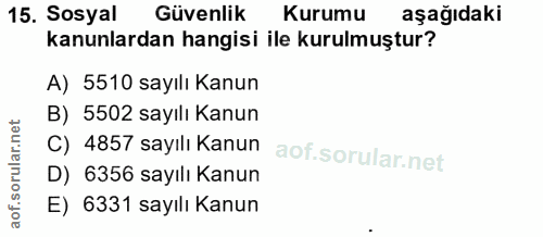 15. soru: Sosyal Güvenlik Kurumu aşağıdaki kanunlardan hangisi ile kurulmuştur? A) 5510 sayılı Kanun B) 5502 sayılı Kanun C) 48…