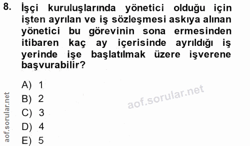 8. soru: İşçi kuruluşlarında yönetici olduğu için işten ayrılan ve iş sözleşmesi askıya alınan yönetici bu görevinin sona erme…