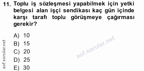 11. soru: Toplu iş sözleşmesi yapabilmek için yetki belgesi alan işçi sendikası kaç gün içinde karşı tarafı toplu görüşmeye çağ…