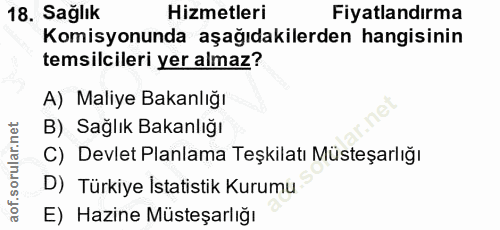 18. soru: Sağlık Hizmetleri Fiyatlandırma Komisyonunda aşağıdakilerden hangisinin temsilcileri yer almaz? A) Maliye Bakanlığı B…