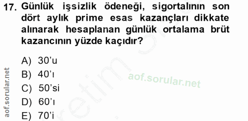 17. soru: Günlük işsizlik ödeneği, sigortalının son dört aylık prime esas kazançları dikkate alınarak hesaplanan günlük ortalam…