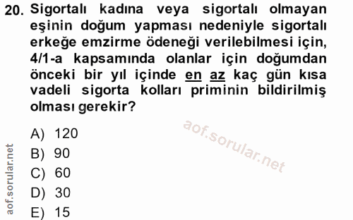 20. soru: Sigortalı kadına veya sigortalı olmayan eşinin doğum yapması nedeniyle sigortalı erkeğe emzirme ödeneği verilebilmesi…