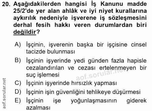 20. soru: Aşağıdakilerden hangisi İş Kanunu madde 25/2 de yer alan ahlâk ve iyi niyet kurallarına aykırılık nedeniyle işverene…