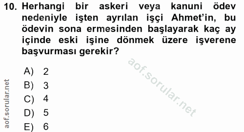 10. soru: Herhangi bir askeri veya kanuni ödev nedeniyle işten ayrılan işçi Ahmet'in, bu ödevin sona ermesinden başlayarak kaç…