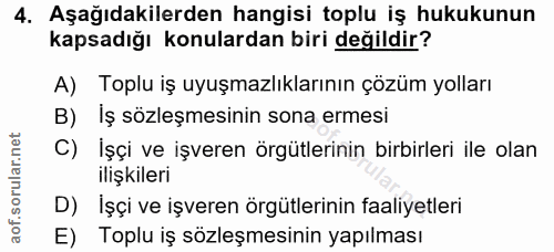 4. soru: Aşağıdakilerden hangisi toplu iş hukukunun kapsadığı konulardan biri değildir? A) Toplu iş uyuşmazlıklarının çözüm yo…