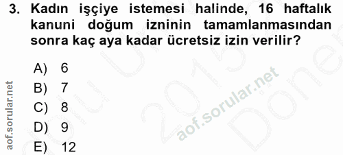 3. soru: Kadın işçiye istemesi halinde, 16 haftalık kanuni doğum izninin tamamlanmasından sonra kaç aya kadar ücretsiz izin ve…